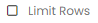 Limit_Rows_checkbox_-_unchecked.png